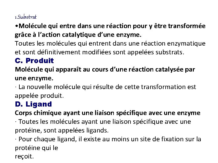 1. Substrat • Molécule qui entre dans une réaction pour y être transformée grâce 1. Substrat • Molécule qui entre dans une réaction pour y être transformée grâce