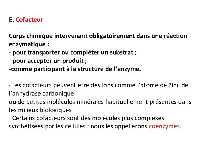 E. Cofacteur Corps chimique intervenant obligatoirement dans une réaction enzymatique : - pour transporter E. Cofacteur Corps chimique intervenant obligatoirement dans une réaction enzymatique : - pour transporter