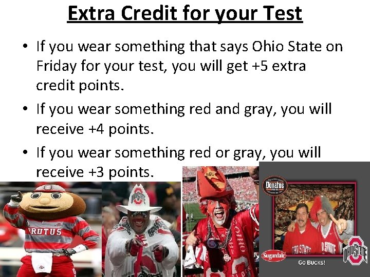 Extra Credit for your Test • If you wear something that says Ohio State