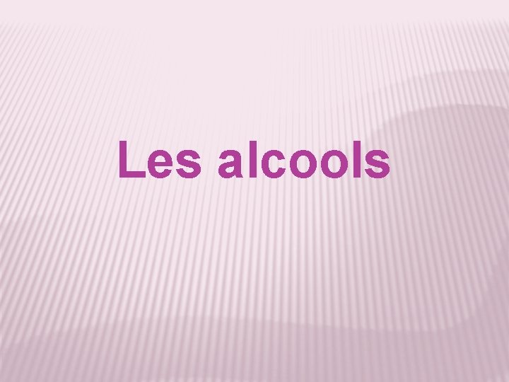 Les alcools 