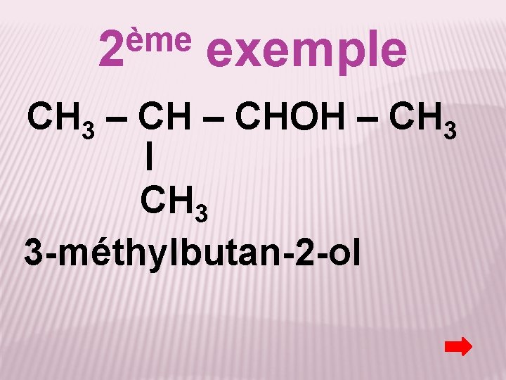 ème 2 exemple CH 3 – CHOH – CH 3 3 -méthylbutan-2 -ol 