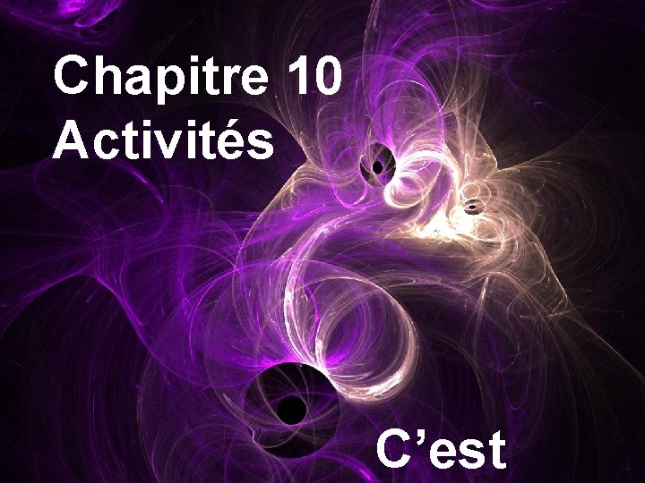 Chapitre 10 Activités C’est 