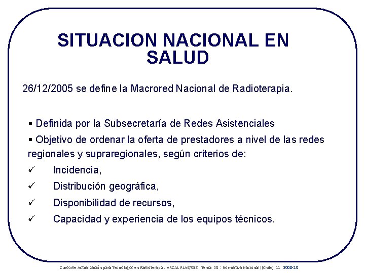 SITUACION NACIONAL EN SALUD 26/12/2005 se define la Macrored Nacional de Radioterapia. § Definida