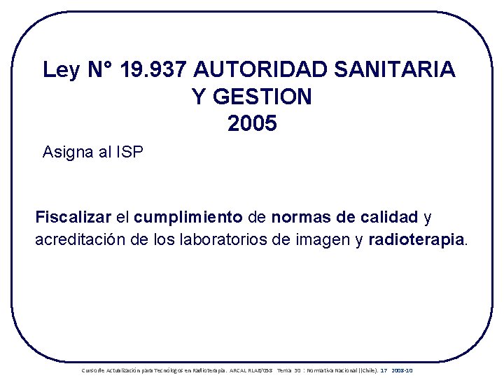 Ley N° 19. 937 AUTORIDAD SANITARIA Y GESTION 2005 Asigna al ISP Fiscalizar el