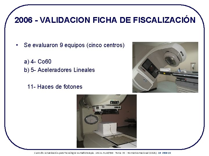 2006 - VALIDACION FICHA DE FISCALIZACIÓN • Se evaluaron 9 equipos (cinco centros) a)