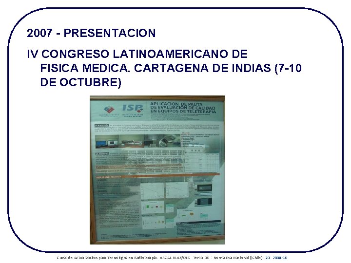 2007 - PRESENTACION IV CONGRESO LATINOAMERICANO DE FISICA MEDICA. CARTAGENA DE INDIAS (7 -10