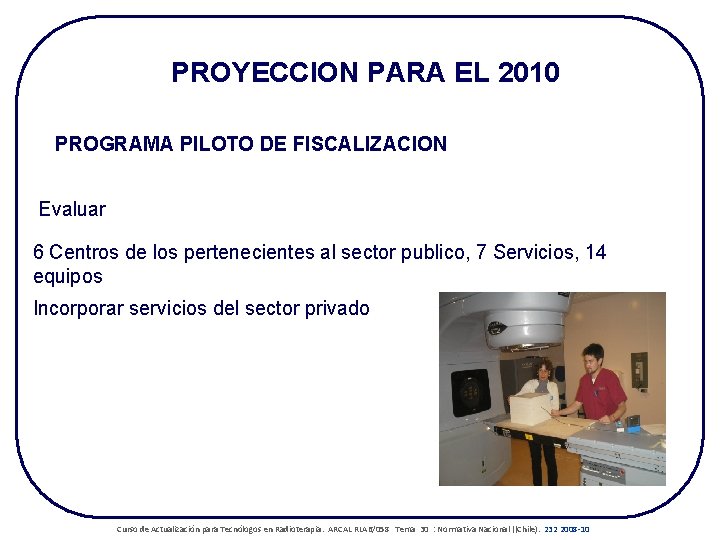 PROYECCION PARA EL 2010 PROGRAMA PILOTO DE FISCALIZACION Evaluar 6 Centros de los pertenecientes