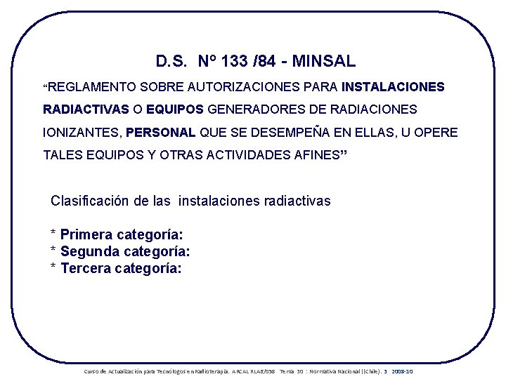 D. S. Nº 133 /84 - MINSAL “REGLAMENTO SOBRE AUTORIZACIONES PARA INSTALACIONES RADIACTIVAS O