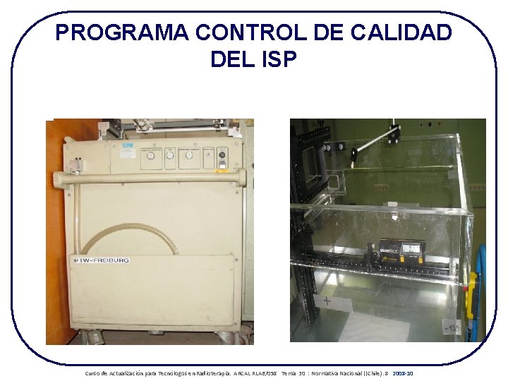 PROGRAMA CONTROL DE CALIDAD DEL ISP Curso de Actualización para Tecnólogos en Radioterapia. ARCAL