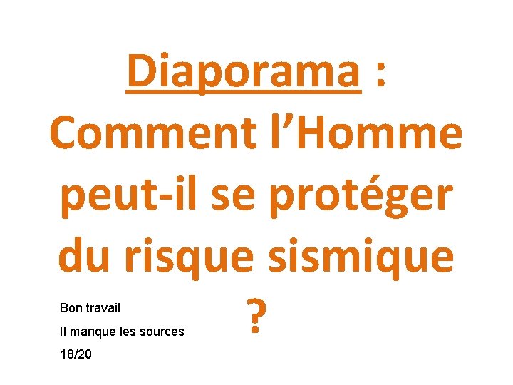 Diaporama : Comment l’Homme peut-il se protéger du risque sismique ? Bon travail Il