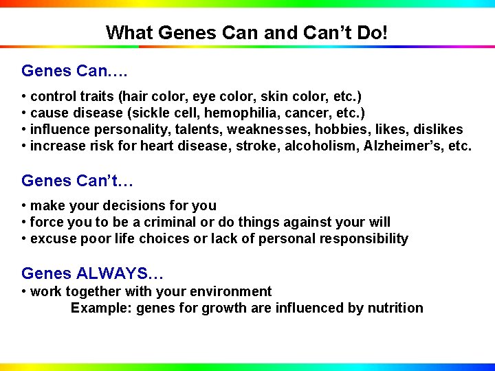 What Genes Can and Can’t Do! Genes Can…. • control traits (hair color, eye