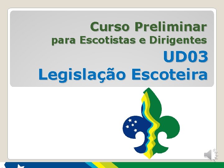 Curso Preliminar para Escotistas e Dirigentes UD 03 Legislação Escoteira 1 