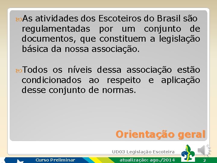  As atividades dos Escoteiros do Brasil são regulamentadas por um conjunto de documentos,