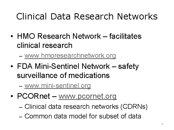 Clinical Data Research Networks • HMO Research Network – facilitates clinical research – www.