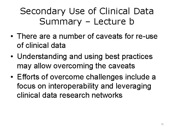 Secondary Use of Clinical Data Summary – Lecture b • There a number of