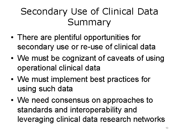 Secondary Use of Clinical Data Summary • There are plentiful opportunities for secondary use