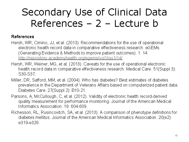 Secondary Use of Clinical Data References – 2 – Lecture b References Hersh, WR,