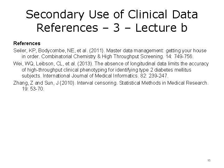 Secondary Use of Clinical Data References – 3 – Lecture b References Seiler, KP,