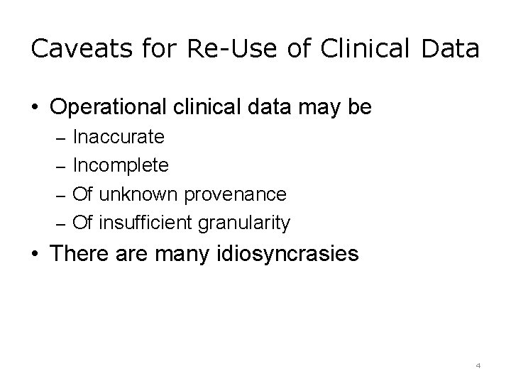 Caveats for Re-Use of Clinical Data • Operational clinical data may be – Inaccurate