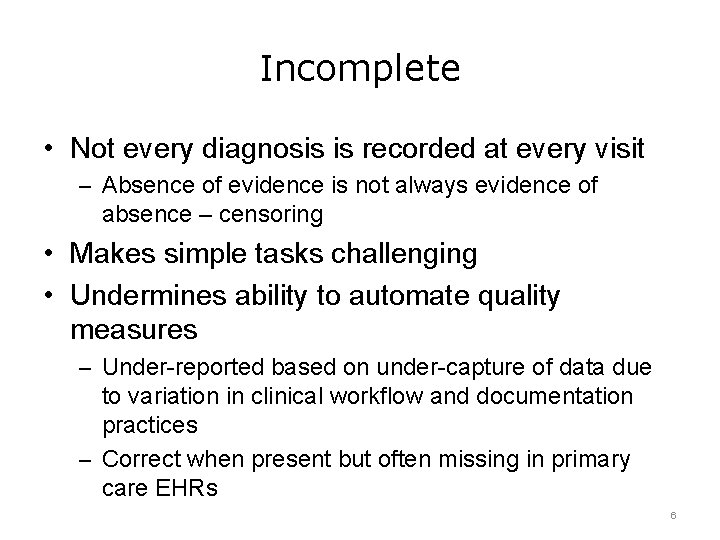 Incomplete • Not every diagnosis is recorded at every visit – Absence of evidence