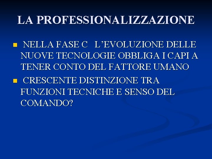 LA PROFESSIONALIZZAZIONE NELLA FASE C L’EVOLUZIONE DELLE NUOVE TECNOLOGIE OBBLIGA I CAPI A TENER