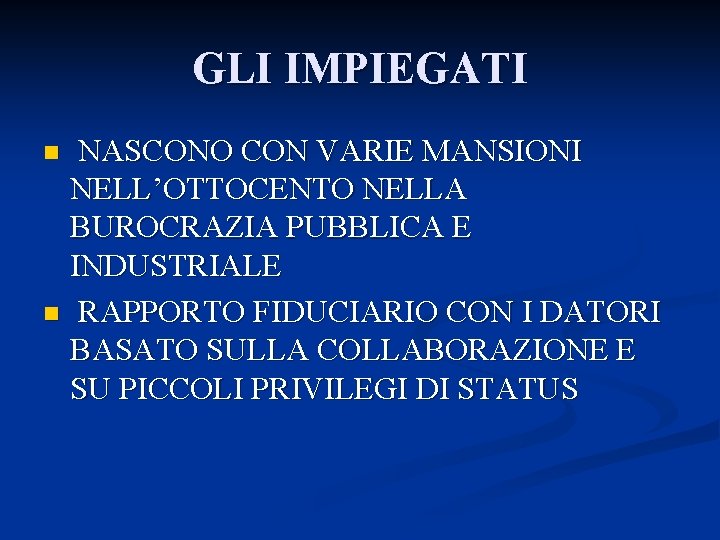 GLI IMPIEGATI NASCONO CON VARIE MANSIONI NELL’OTTOCENTO NELLA BUROCRAZIA PUBBLICA E INDUSTRIALE n RAPPORTO