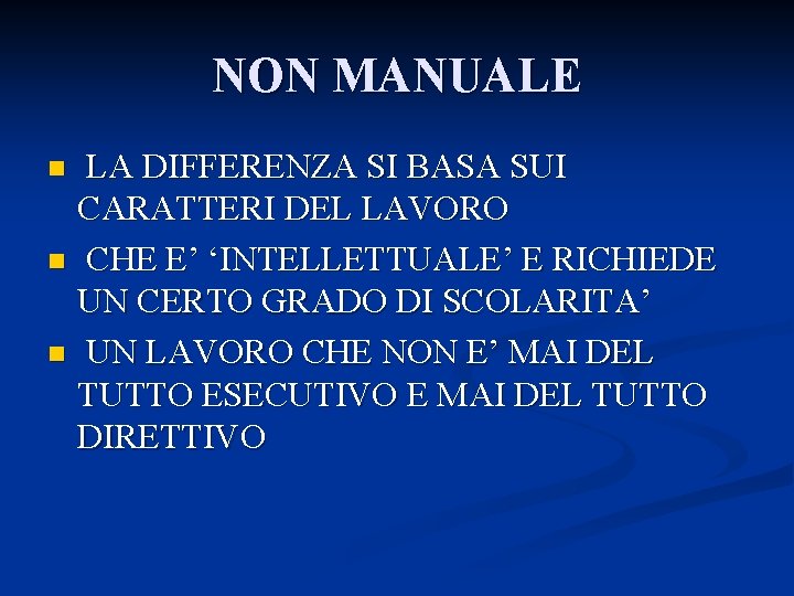 NON MANUALE LA DIFFERENZA SI BASA SUI CARATTERI DEL LAVORO n CHE E’ ‘INTELLETTUALE’