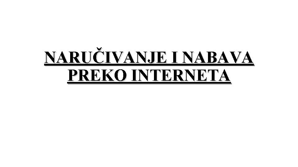 NARUČIVANJE I NABAVA PREKO INTERNETA 