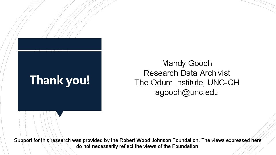 Thank you! Mandy Gooch Research Data Archivist The Odum Institute, UNC-CH agooch@unc. edu Support