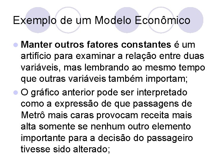 Exemplo de um Modelo Econômico l Manter outros fatores constantes é um artifício para