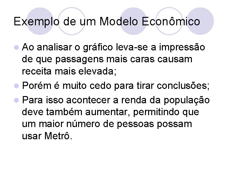 Exemplo de um Modelo Econômico l Ao analisar o gráfico leva-se a impressão de