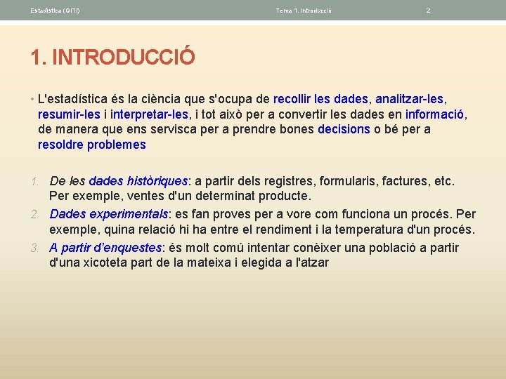 Estadística (GITI) Tema 1. Introducció 2 1. INTRODUCCIÓ • L'estadística és la ciència que