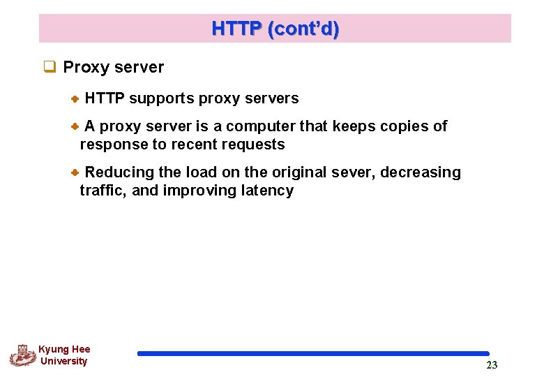 HTTP (cont’d) q Proxy server HTTP supports proxy servers A proxy server is a
