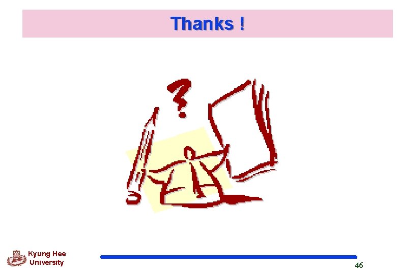 Thanks ! Kyung Hee University 46 