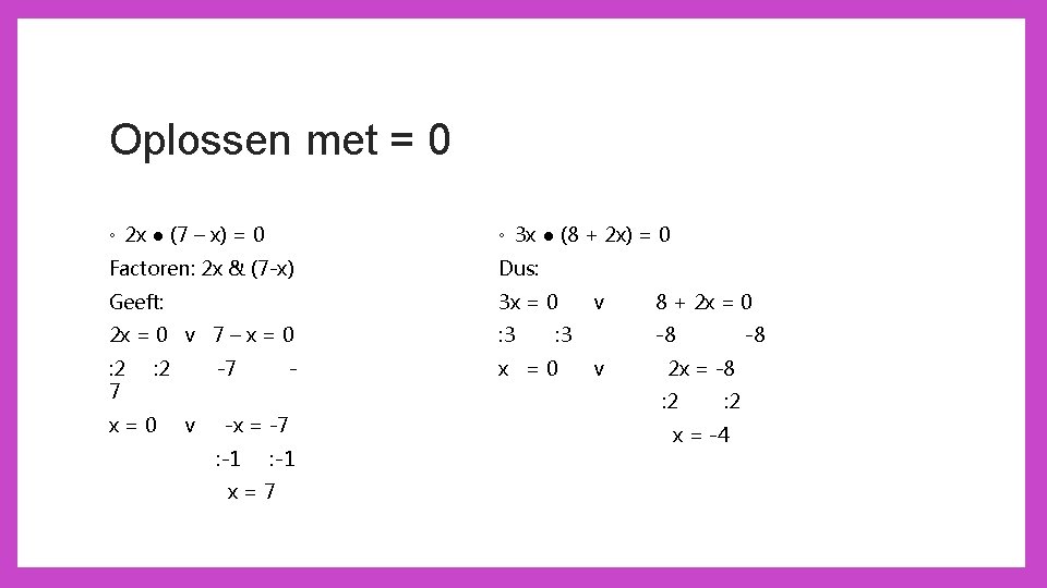 Oplossen met = 0 ◦ 2 x ● (7 – x) = 0 ◦
