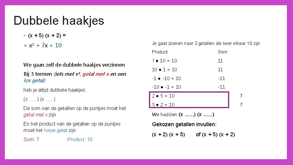 Dubbele haakjes ◦ (x + 5) (x + 2) = Je gaat zoeken naar