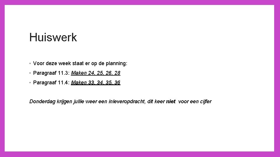 Huiswerk ◦ Voor deze week staat er op de planning: ◦ Paragraaf 11. 3: