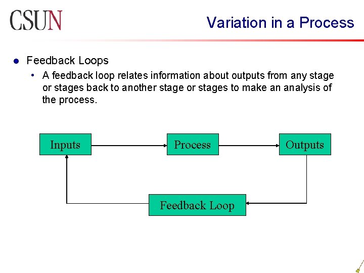 Variation in a Process l Feedback Loops • A feedback loop relates information about