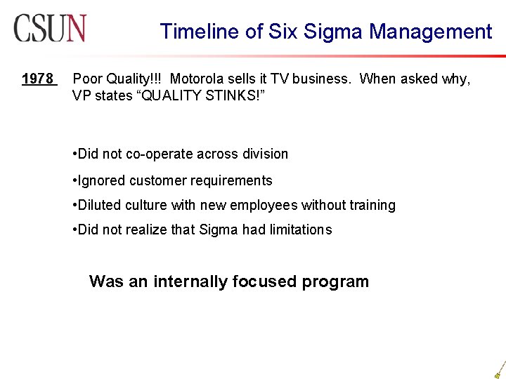 Timeline of Six Sigma Management 1978 Poor Quality!!! Motorola sells it TV business. When