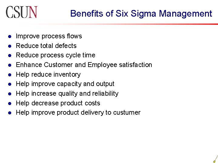 Benefits of Six Sigma Management l l l l l Improve process flows Reduce