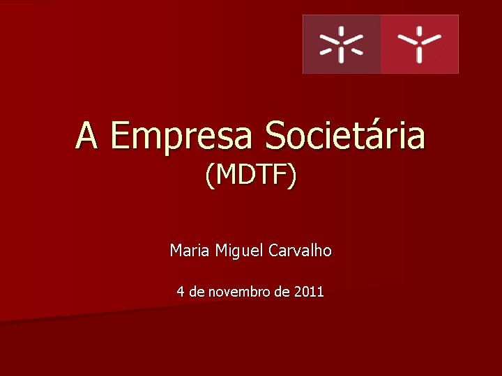 A Empresa Societária (MDTF) Maria Miguel Carvalho 4 de novembro de 2011 