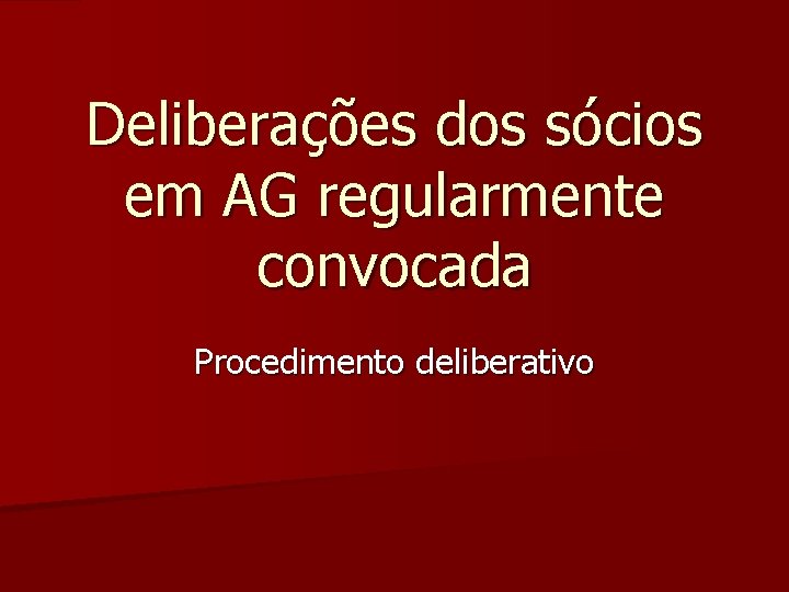 Deliberações dos sócios em AG regularmente convocada Procedimento deliberativo 