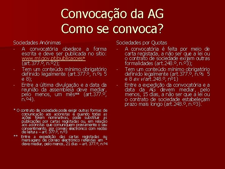 Convocação da AG Como se convoca? Sociedades Anónimas A convocatória obedece a forma escrita