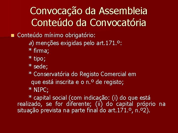 Convocação da Assembleia Conteúdo da Convocatória n Conteúdo mínimo obrigatório: a) menções exigidas pelo