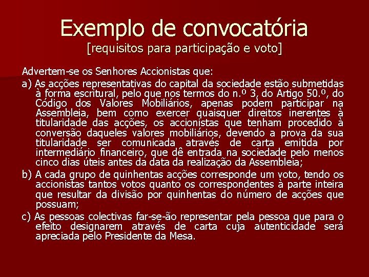 Exemplo de convocatória [requisitos para participação e voto] Advertem-se os Senhores Accionistas que: a)