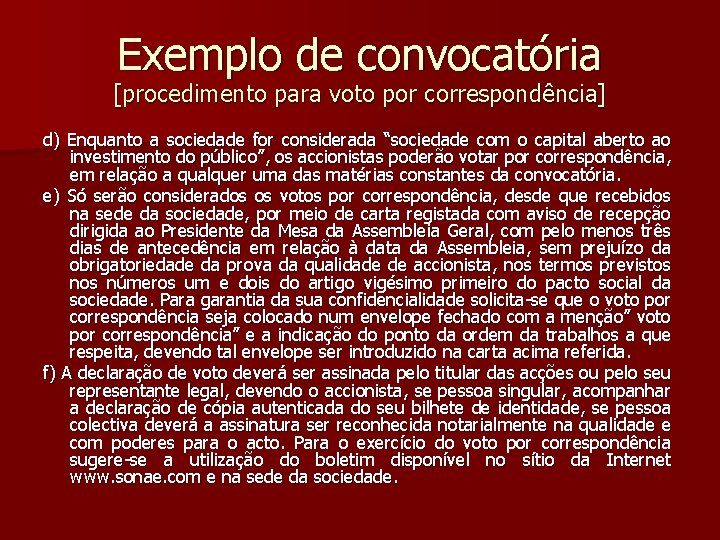 Exemplo de convocatória [procedimento para voto por correspondência] d) Enquanto a sociedade for considerada