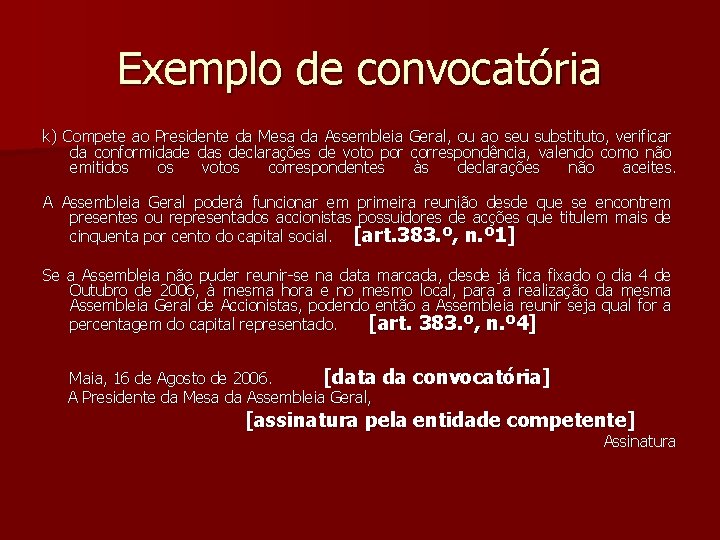 Exemplo de convocatória k) Compete ao Presidente da Mesa da Assembleia Geral, ou ao