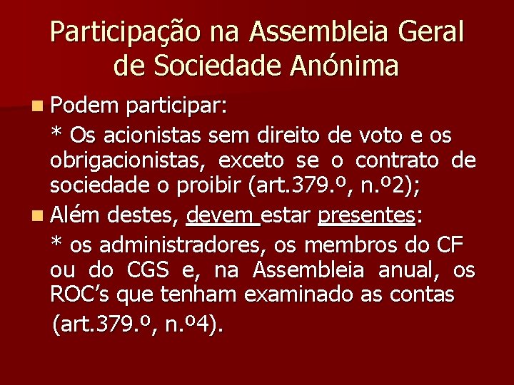 Participação na Assembleia Geral de Sociedade Anónima n Podem participar: * Os acionistas sem