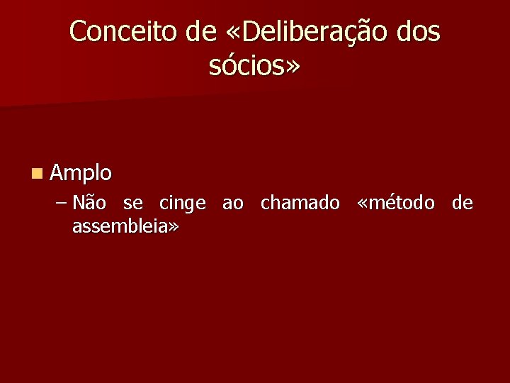 Conceito de «Deliberação dos sócios» n Amplo – Não se cinge ao chamado «método