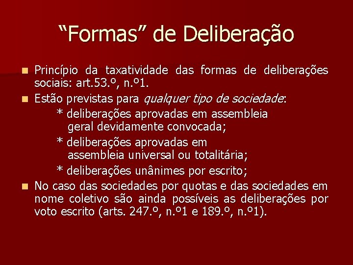 “Formas” de Deliberação Princípio da taxatividade das formas de deliberações sociais: art. 53. º,